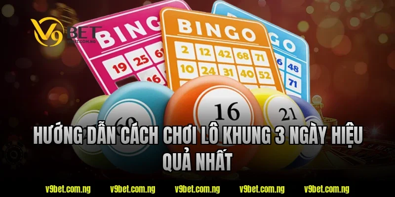 Lô Khung 3 Ngày V9bet – Hướng Dẫn Hiểu Nhanh Cho Người Mới 2 Hướng dẫn cách chơi lô khung 3 ngày hiệu quả nhất tại V9bet