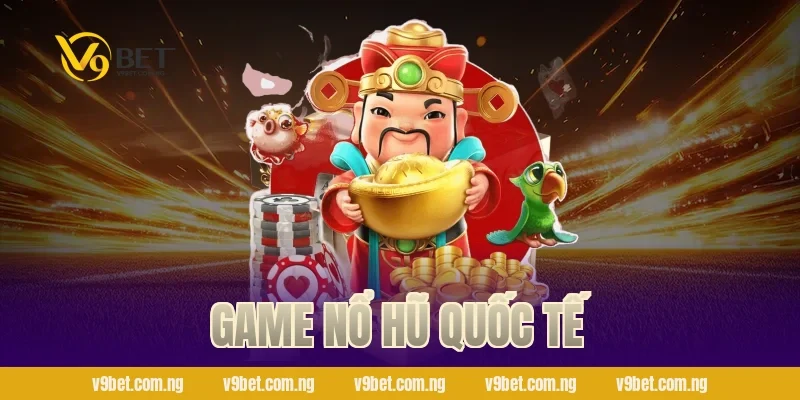 Game Nổ Hũ Quốc Tế